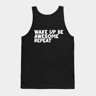 Wake up be awesome repeat Tank Top